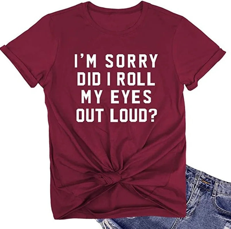 Im Sorry Did I Roll My Eyes Out Loud T-Shirt