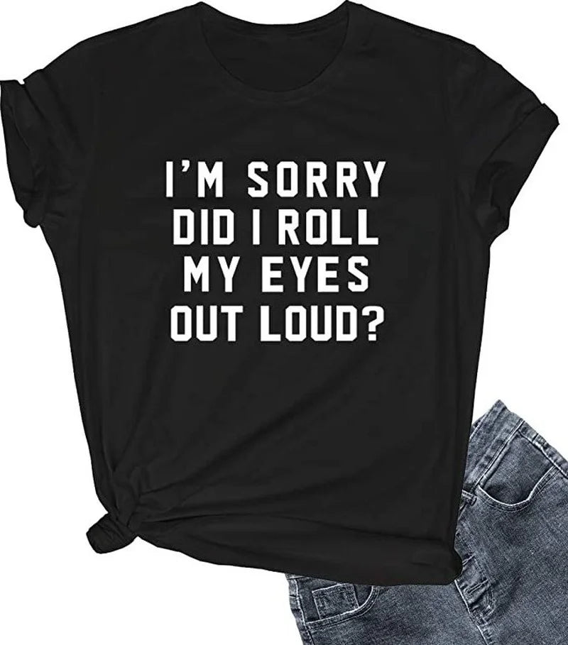 Im Sorry Did I Roll My Eyes Out Loud T-Shirt