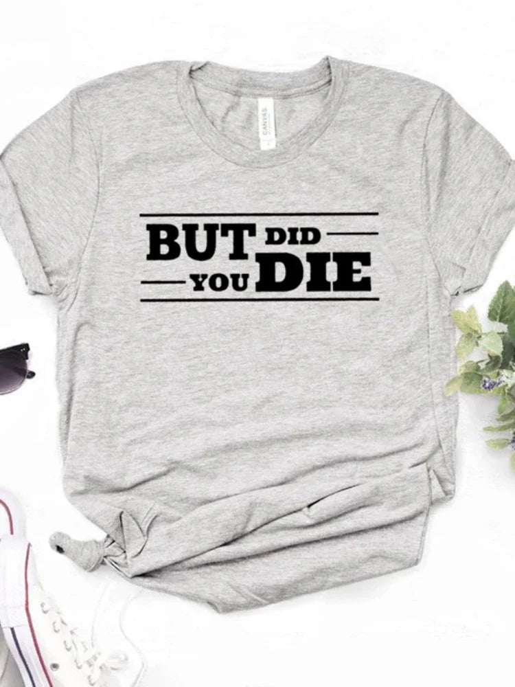 But Did You Die T-Shirt