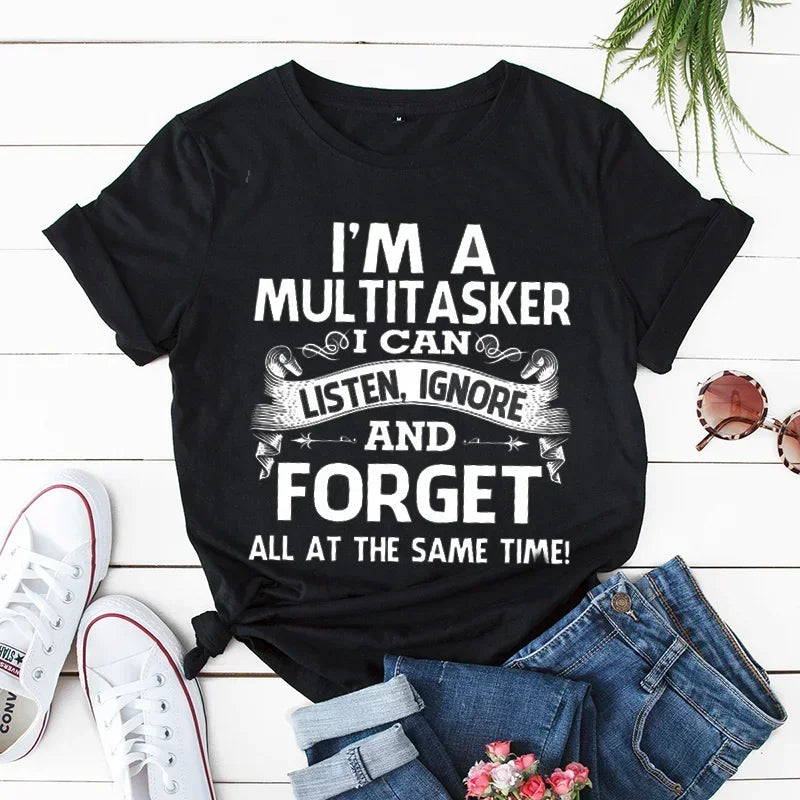 I'm A Multitasker I Can Listen Ignore and Forget T-Shirt