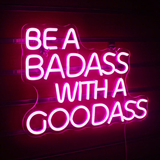 Be A Badass Wth A Goodass Neon Sign