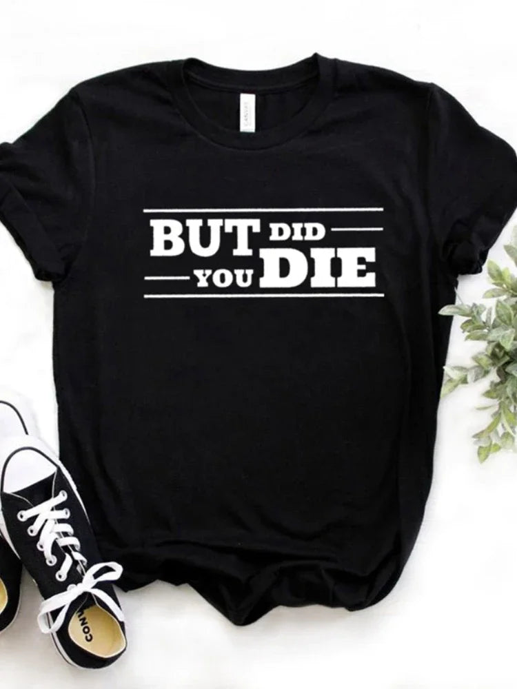 But Did You Die T-Shirt