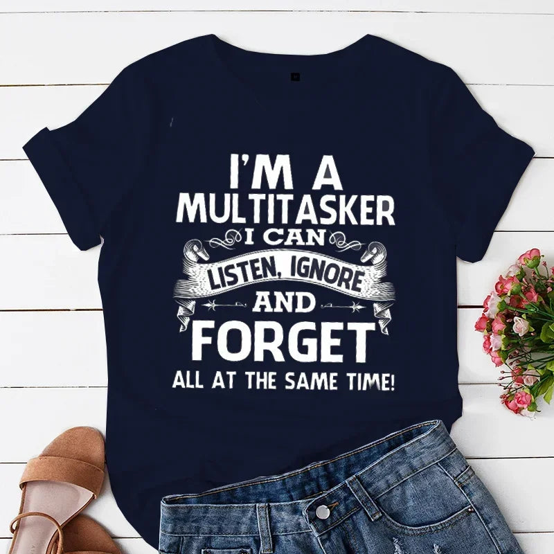 I'm A Multitasker I Can Listen Ignore and Forget T-Shirt